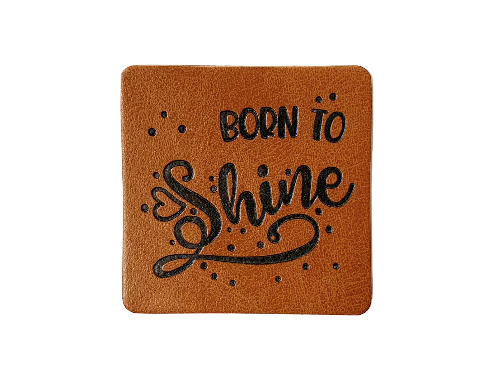 Label aus Kunstleder - "Born To Shine" in braun